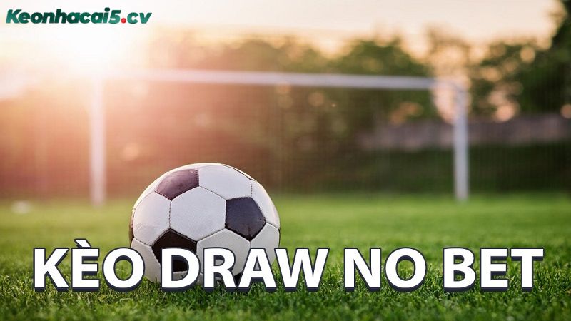 Kèo draw no bet có nghĩa là hòa không tính với tên viết tắt là DNB trong bảng tỷ lệ kèo