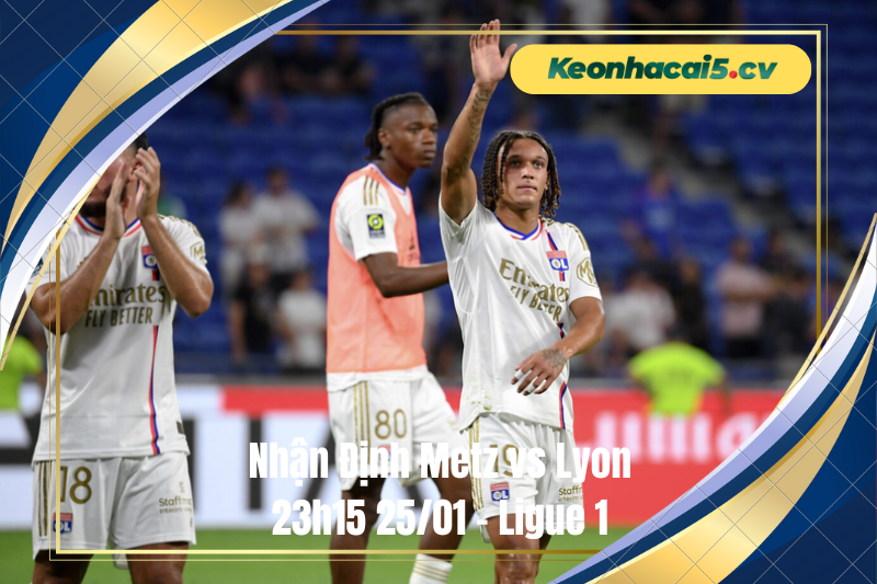 Đội hình dự kiến trước trận Metz vs Lyon