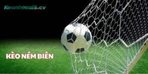 Tìm hiểu kèo ném biên là gì?